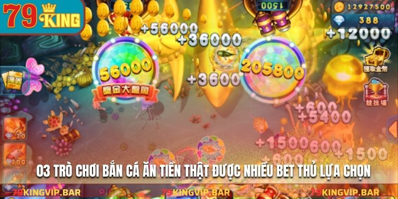 03 trò chơi bắn cá ăn tiền thật được nhiều bet thủ lựa chọn