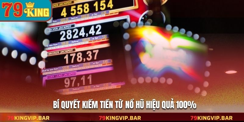 Bí quyết kiếm tiền từ nổ hũ hiệu quả 100%