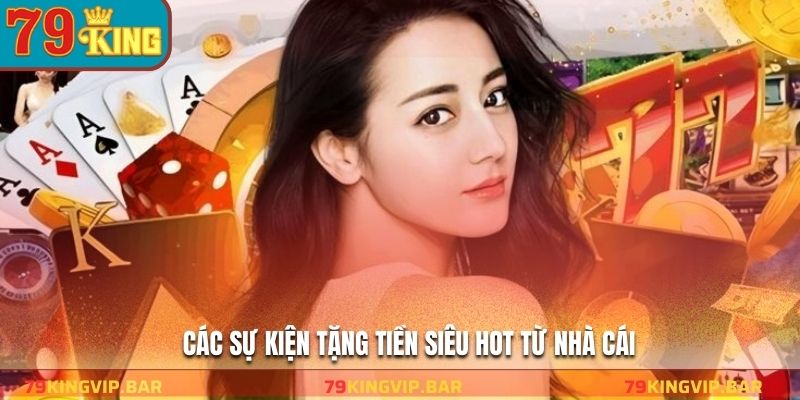 Các sự kiện tặng tiền siêu hot từ nhà cái