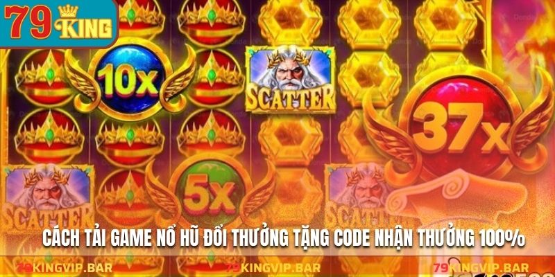 Chi tiết tải game nổ hũ đổi thưởng tặng code nhanh chóng