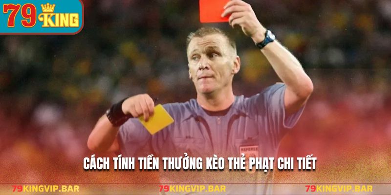 Cách tính tiền thưởng kèo thẻ phạt chi tiết