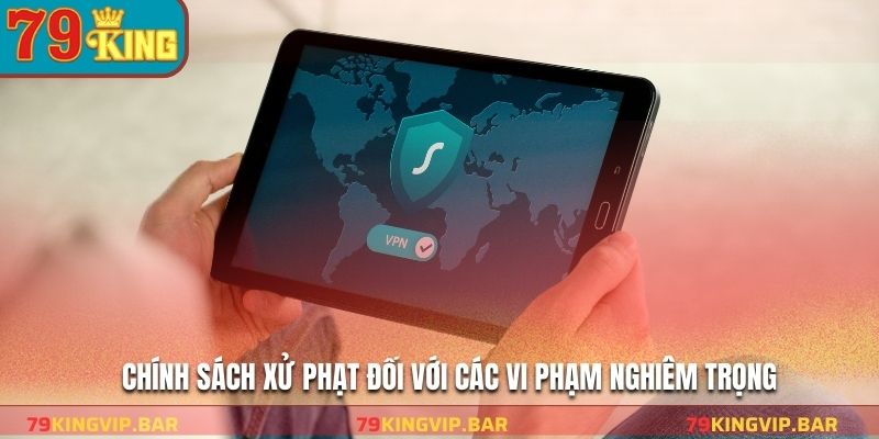 Chính sách xử phạt đối với các vi phạm nghiêm trọng