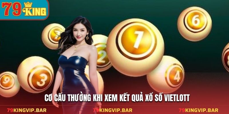 Cơ cấu thưởng khi xem kết quả xổ số vietlott