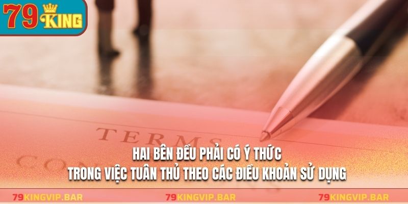 Hai bên đều phải có ý thức trong việc tuân thủ theo các điều khoản sử dụng