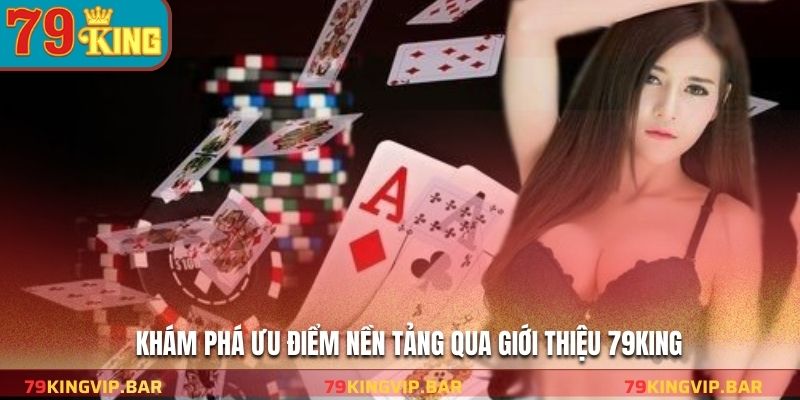 Khám phá ưu điểm nền tảng qua giới thiệu 79KING