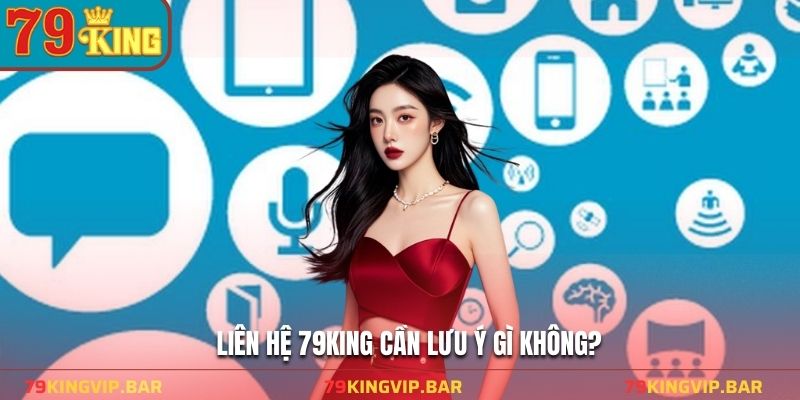 Liên hệ 79KING cần lưu ý gì không?