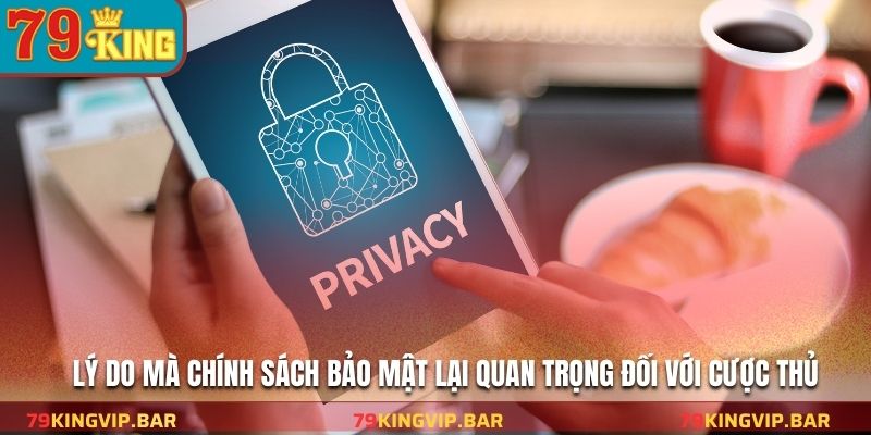 Lý do mà chính sách bảo mật lại quan trọng đối với cược thủ