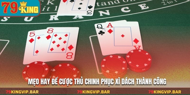 Mẹo hay để cược thủ chinh phục xì dách thành công