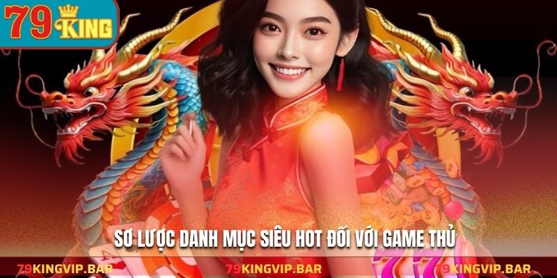 Sơ lược danh mục siêu hot đối với game thủ