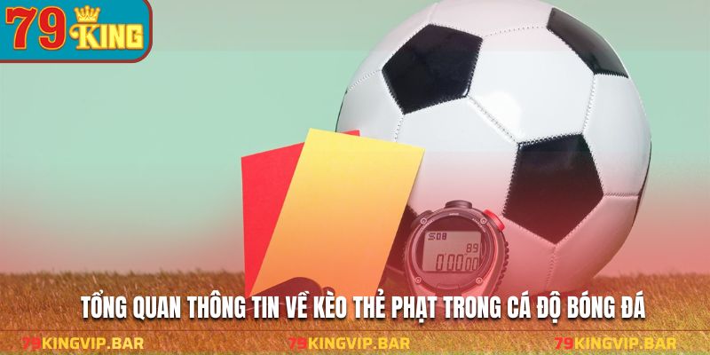 Tổng quan thông tin về kèo thẻ phạt trong cá độ bóng đá