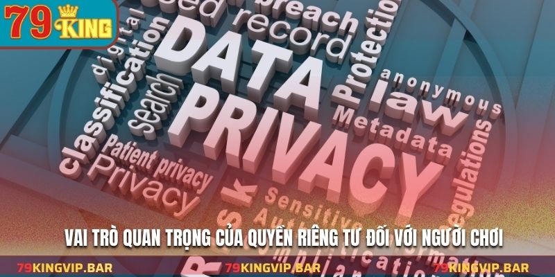 Vai trò quan trọng của quyền riêng tư đối với người chơi