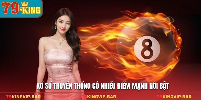 Xổ số truyền thống có nhiều điểm mạnh nổi bật